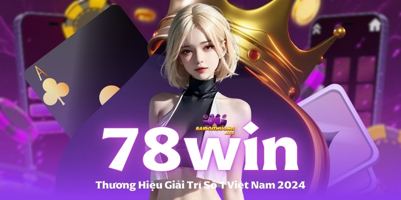 78win - Với kho game bài đổi thưởng đa dạng lôi cuốn và tốc độ thanh toán thì khỏi bàn cãi nhé!