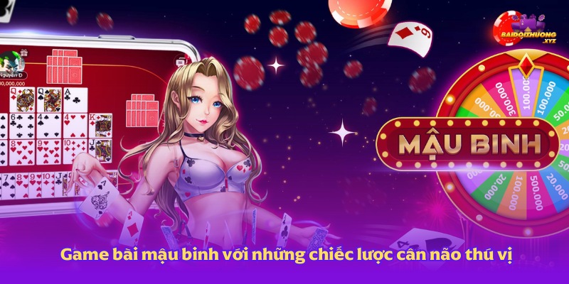 Game bài đổi thưởng mậu binh với những chiếc lược cân não thú vị