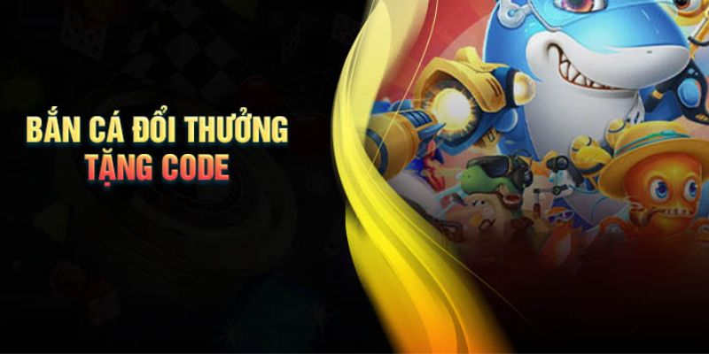 Game bắn cá đổi thưởng tặng code hấp dẫn thu hút game thủ