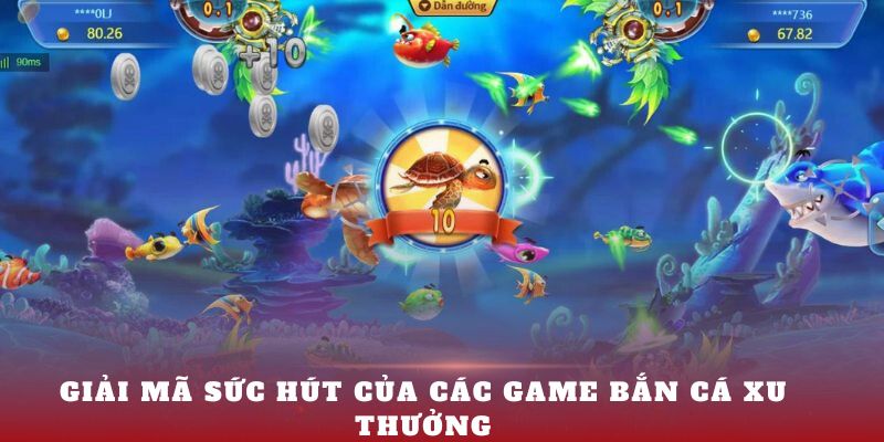 Giải mã sức hút của các game bắn cá ăn xu thưởng