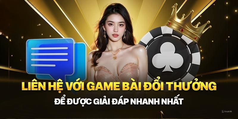 Liên hệ game bài đổi thưởng nhận hỗ trợ nhanh chóng