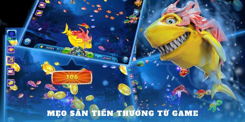 Mẹo săn tiền thưởng từ game bắn cá h5 đổi thưởng