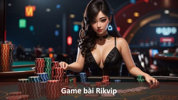 Nhân viên game bài rikvip chuyên nghiệp, chỉnh chu trong mỗi buổi live