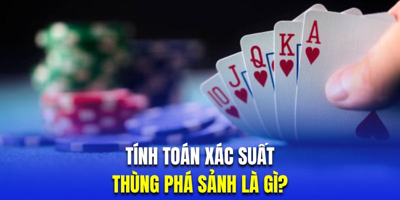 Tính toán xác suất xuất hiện thùng phá sảnh là gì?