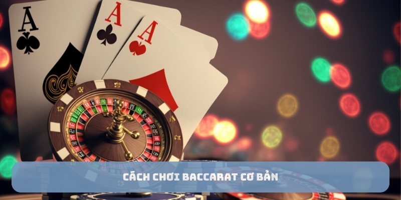 Cách chơi baccarat cơ bản