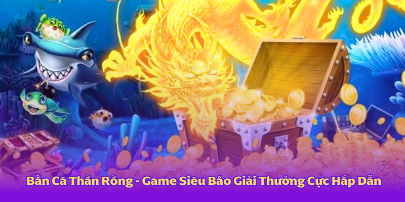 Bắn Cá Thần Rồng