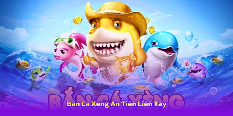 Bắn Cá Xèng