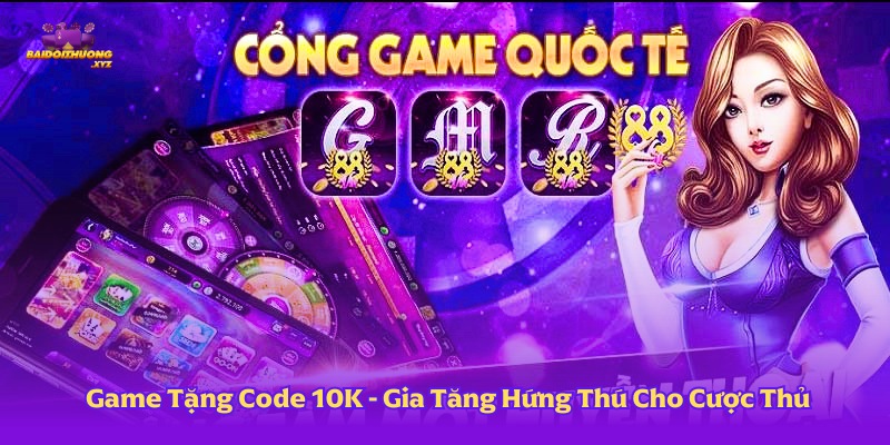 Game Tặng Code 10K