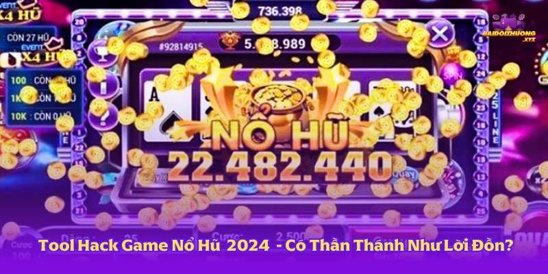 Tool Hack Game Nổ Hũ Tốt Nhất 2024 - Thần Thánh Như Lời Đồn?